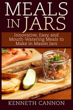 portada Meals in Jars: Innovative, Easy, and Mouth-Watering Meals to Make in Mason Jars