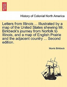 portada letters from illinois ... illustrated by a map of the united states shewing mr. birkbeck's journey from norfolk to illinois, and a map of english prai (in English)
