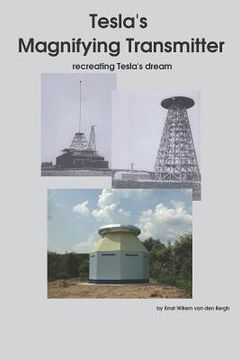 portada Tesla's Magnifying Transmitter: Recreating Tesla's Dream (in English)