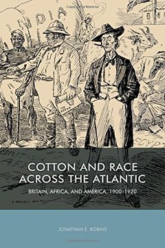 portada Cotton and Race Across the Atlantic: Britain, Africa, and America, 1900-1920: 73 (Rochester Studies in African History and the Diaspora)