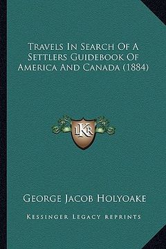 portada travels in search of a settlers guid of america and canada (1884) (in English)