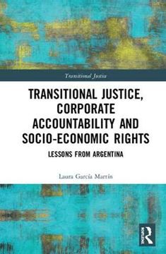 portada Transitional Justice, Corporate Accountability and Socio-Economic Rights: Lessons From Argentina (en Inglés)