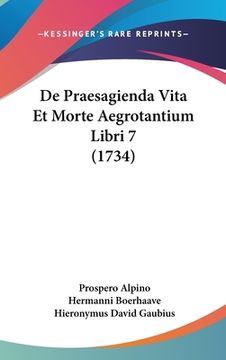 portada De Praesagienda Vita Et Morte Aegrotantium Libri 7 (1734) (en Latin)