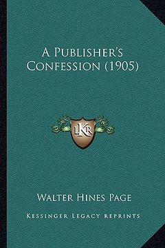 portada a publisher's confession (1905) (en Inglés)