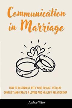 portada Communication in Marriage: How to Reconnect With Your Spouse, Resolve Conflict and Create a Loving and Healthy Relationship 