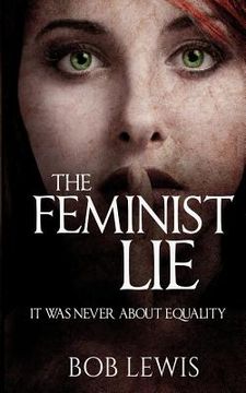 portada The Feminist Lie: It was Never About Equality (en Inglés)