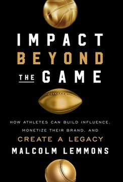 portada Impact Beyond the Game: How Athletes Can Build Influence, Monetize Their Brand, and Create a Legacy (en Inglés)
