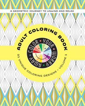 portada Color Your Worry Away Adult Coloring Book: 31 Unique Coloring Designs (a Geometric Journey) (en Inglés)