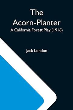 portada The Acorn-Planter; A California Forest Play (1916) (en Inglés)