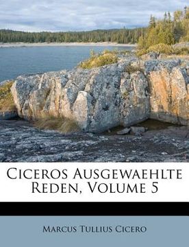 portada Ciceros Ausgewaehlte Reden, Volume 5 (en Latin)