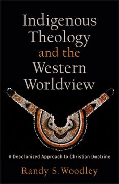 portada Indigenous Theology and the Western Worldview: A Decolonized Approach to Christian Doctrine (Acadia Studies in Bible and Theology) (en Inglés)