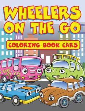 portada Wheelers on the Go: Coloring Book Cars (en Inglés)
