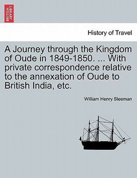portada a journey through the kingdom of oude in 1849-1850. ... with private correspondence relative to the annexation of oude to british india, etc. (en Inglés)