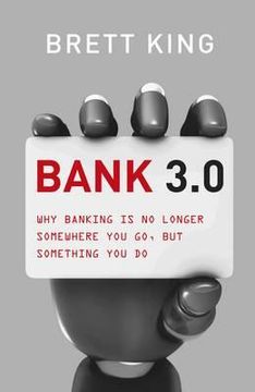 portada bank 3.0: why banking is no longer a place you go to, but something you do. brett king