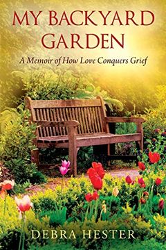 portada My Backyard Garden: A Memoir of how Love Conquers Grief (in English)