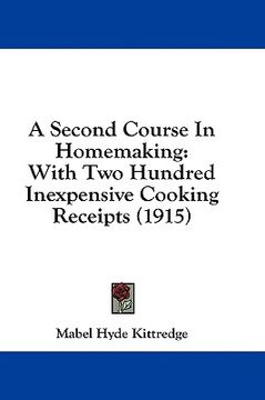 portada a second course in homemaking: with two hundred inexpensive cooking receipts (1915) (en Inglés)