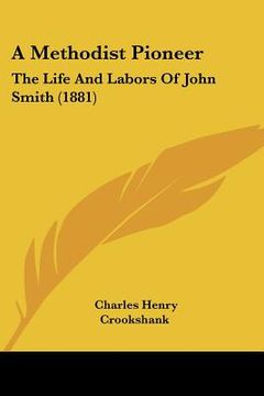 portada a methodist pioneer: the life and labors of john smith (1881) (en Inglés)