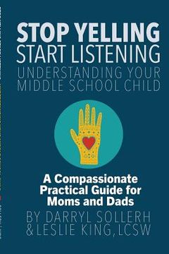 portada STOP YELLING, START LISTENING - Understanding Your Middle School Child (en Inglés)