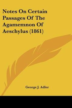 portada notes on certain passages of the agamemnon of aeschylus (1861) (en Inglés)