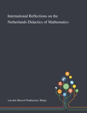 portada International Reflections on the Netherlands Didactics of Mathematics (en Inglés)