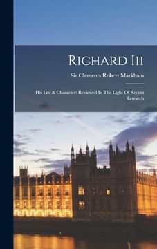 portada Richard Iii: His Life & Character: Reviewed in the Light of Recent Research (en Inglés)