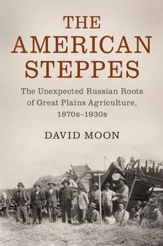 portada The American Steppes: The Unexpected Russian Roots of Great Plains Agriculture, 1870S–1930S (Studies in Environment and History) (en Inglés)
