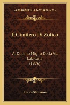 portada Il Cimitero Di Zotico: Al Decimo Miglio Della Via Labicana (1876) (in Italian)