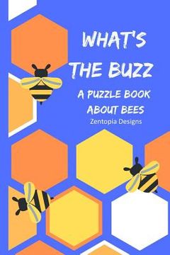 portada What's the Buzz: A Puzzle Book All About Bees (en Inglés)