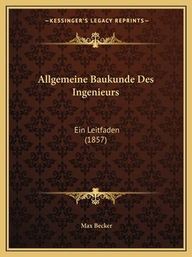 portada Allgemeine Baukunde Des Ingenieurs: Ein Leitfaden (1857) (en Alemán)