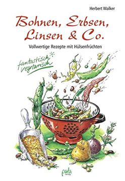 portada Bohnen, Erbsen, Linsen & co. Vollwertige Rezepte mit Hülsenfrüchten. Fantastisch Vegetarisch (en Alemán)