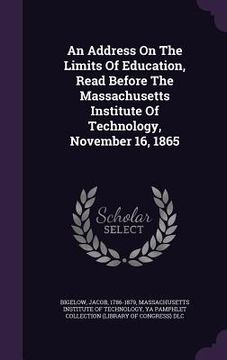 portada An Address On The Limits Of Education, Read Before The Massachusetts Institute Of Technology, November 16, 1865 (en Inglés)