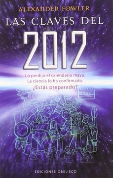 portada Las Claves del 2012: Lo Predijo el Calendario Maya. La Ciencia lo ha Confirmado. Estás Preparado? (in Spanish)