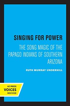 portada Singing for Power: The Song Magic of the Papago Indians of Southern Arizona (in English)