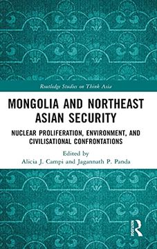 portada Mongolia and Northeast Asian Security: Nuclear Proliferation, Environment, and Civilisational Confrontations (Routledge Studies on Think Asia) (en Inglés)