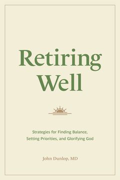 portada Retiring Well: Strategies for Finding Balance, Setting Priorities, and Glorifying God (en Inglés)