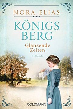 portada Königsberg. Glänzende Zeiten: Königsberg-Saga 1 - Roman (in German)