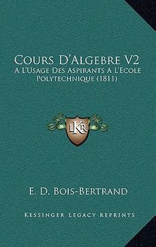 portada Cours D'Algebre V2: A L'Usage Des Aspirants A L'Ecole Polytechnique (1811) (en Francés)
