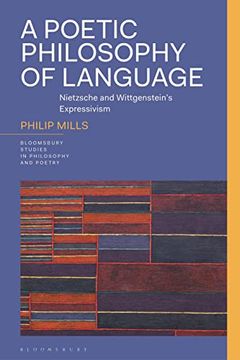 portada A Poetic Philosophy of Language: Nietzsche and Wittgenstein’S Expressivism (Bloomsbury Studies in Philosophy and Poetry) (in English)