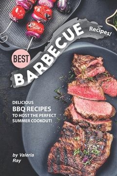 portada Best Barbecue Recipes!: Delicious BBQ Recipes to Host the Perfect Summer Cookout!