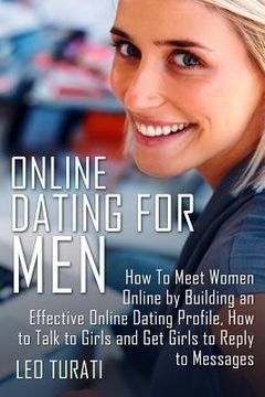 portada Online Dating for Men: How To Meet Women Online by Building an Effective Online Dating Profile, How to Talk to Girls and Get Girls to Reply t (en Inglés)