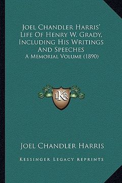 portada joel chandler harris' life of henry w. grady, including his writings and speeches: a memorial volume (1890) (en Inglés)