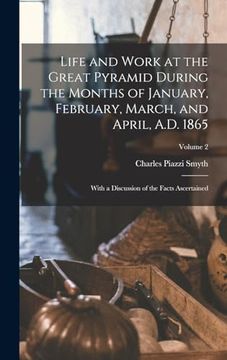 portada Life and Work at the Great Pyramid During the Months of January, February, March, and April, A. Du 1865: With a Discussion of the Facts Ascertained; Volume 2 (en Inglés)