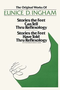 portada Original Works of Eunice D. Ingham: Stories the Feet Can Tell Thru Reflexology/Stories the Feet Have Told Thru Reflexology (in English)