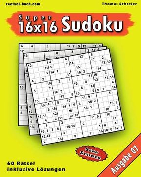 portada 16x16 Super-Sudoku Ausgabe 07: 16x16 Sudoku mit Zahlen und Lösungen, Ausgabe 07 (en Alemán)