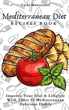 portada Mediterranean Diet Recipes Book: Improve Your Diet & Lifestyle With These 50 Mediterranean Delicous Dishes (en Inglés)