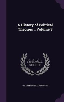 portada A History of Political Theories .. Volume 3 (in English)