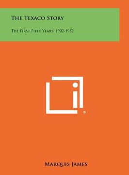 portada the texaco story: the first fifty years, 1902-1952 (en Inglés)