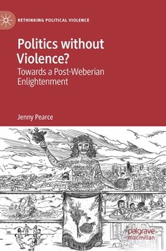 portada Politics Without Violence?: Towards a Post-Weberian Enlightenment 