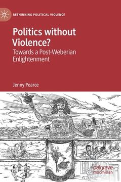 portada Politics Without Violence?: Towards a Post-Weberian Enlightenment (en Inglés)