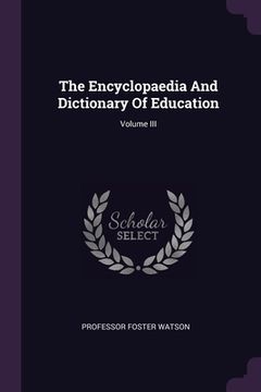 portada The Encyclopaedia And Dictionary Of Education; Volume III (en Inglés)